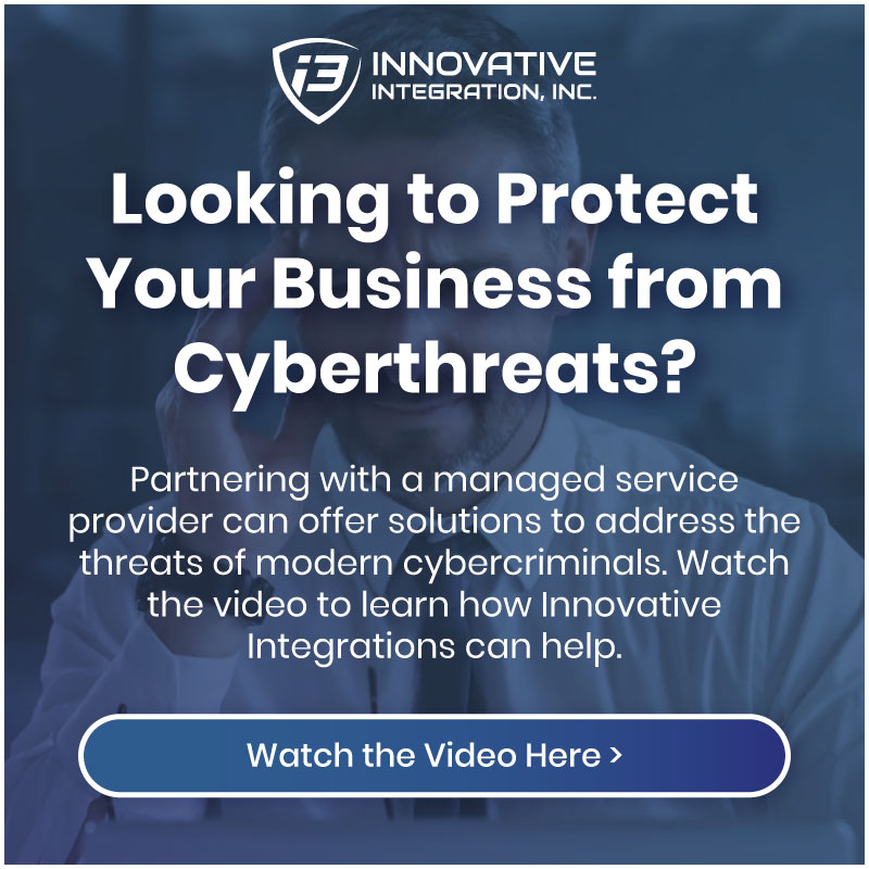 Looking to Protect Your Business from Cyberthreats? Partnering with a managed service provider can offer solutions to address the threats of modern cybercriminals. Watch the video to learn how Innovative Integrations can help.