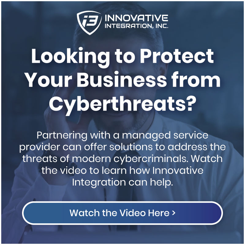 Looking to Protect Your Business from Cyberthreats? Partnering with a managed service provider can offer solutions to address the threats of modern cybercriminals. Watch the video to learn how Innovative Integration can help.